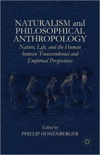 Naturalism and Philosophical Anthropology: Nature, Life, and the Human between Transcendental and Empirical Perspectives Book Cover