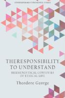 Theodore George: The Responsibility to Understand: Hermeneutical Contours of Ethical Life, Edinburgh University Press, 2020