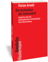 Florian Arnold: Die Architektur der Lebenswelt, Klostermann, 2020