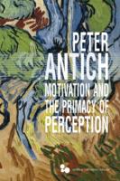 Peter Antich: Motivation and the Primacy of Perception, Ohio University Press, 2021