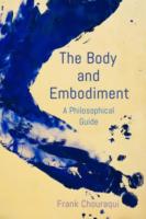 Frank Chouraqui: The Body and Embodiment: A Philosophical Guide, Rowman & Littlefield Publishers, 2021