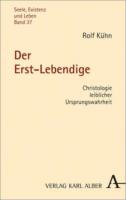 Rolf Kühn: Der Erst-Lebendige: Christologie leiblicher Ursprungswahrheit, Karl Alber, 2021