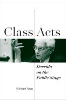 Michael Naas: Class Acts: Derrida on the Public Stage, Fordham University Press, 2021