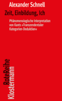 Alexander Schnell: Zeit, Einbildung, Ich: Phänomenologische Interpretation von Kants “Transzendentaler Kategorien-Deduktion”, Klostermann, 2022